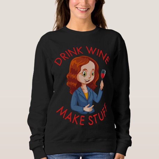 Wein trinken Make Stuff Wine 49 Sweatshirt (Vorderseite)