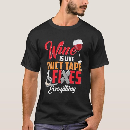 Wein trinkt Wein ist wie Tape, es fixt alles T-Shirt (Vorderseite)