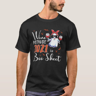 Wein, weil 2021 ist Boo Sheet Ghost Drink Lover H T-Shirt