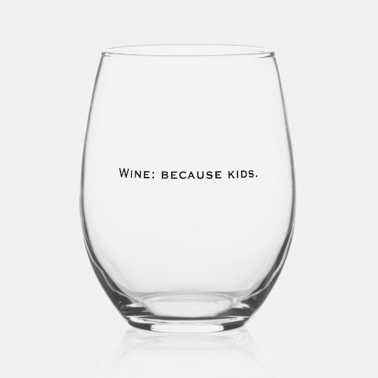 'Wein: weil Kinder' Lustiges Geschenk für Mütter z Weinglas Ohne Stiel (Vorderseite)