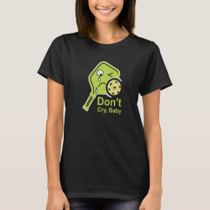 Weine nicht, Baby Pickleball Limette Paddle Weinen T-Shirt