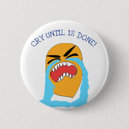 weinen, bis es getan ist button