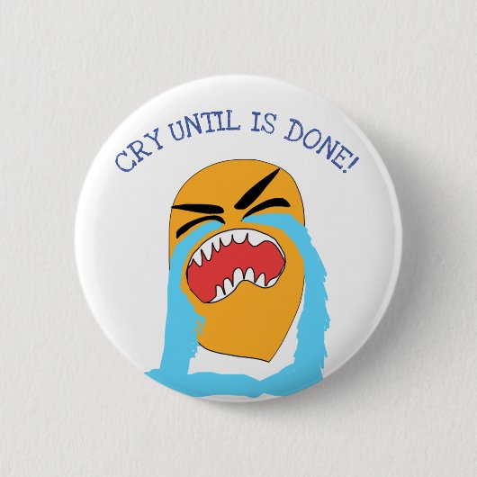 weinen, bis es getan ist button (Vorderseite)