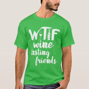 Weinliebhaber Lustig WTF Weinprobe Freunde Trinken T-Shirt