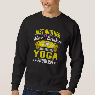 Weintrinker mit Yoga-Problem Weinliebhaber Lustig Sweatshirt