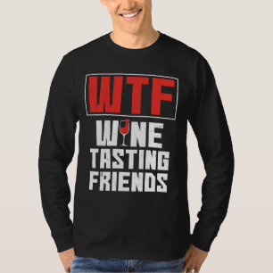 Weinverkostung Freunde des Wtf Wein trinken Wein T-Shirt
