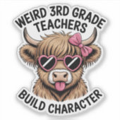 Weird 3rd Grade Teachers Build Character Funny Cow Aufkleber (Vorderseite)