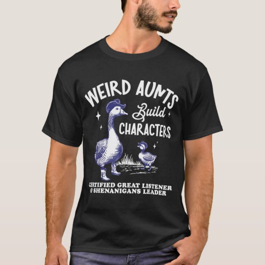 Weird Aunt Builds Character Funny Silly Goose Aunt T-Shirt (Vorderseite)