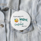 Weird & Confident 4 Inch Round Button (Beispiel)