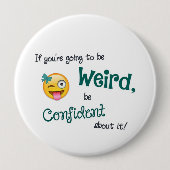 Weird & Confident 4 Inch Round Button (Vorderseite)