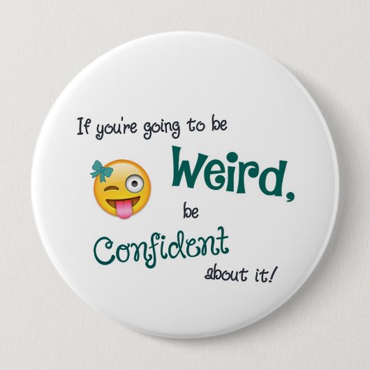 Weird & Confident 4 Inch Round Button (Vorderseite)