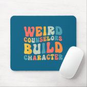 Weird Counselors Build Character Trendy Funny Quot Mousepad (Mit Mouse)