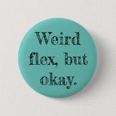 Weird Flex Button (Vorderseite)