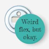 Weird Flex Flaschenöffner (Vorderseite)