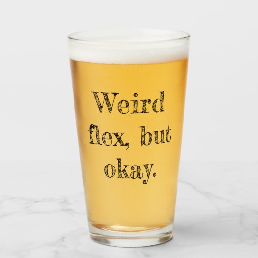 Weird Flex Glas (Vorne (Gefüllt))