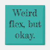 Weird Flex Magnet (Vorne)