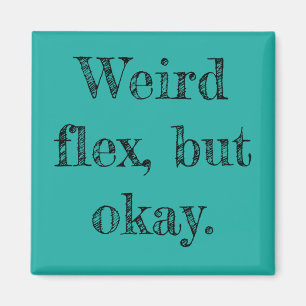 Weird Flex Magnet
