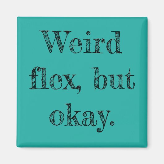 Weird Flex Magnet (Vorne)