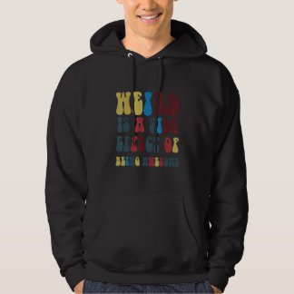 Weird Is A Side Effect Of Being Awesome Hoodie