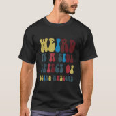 Weird Is A Side Effect Of Being Awesome T-Shirt (Vorderseite)