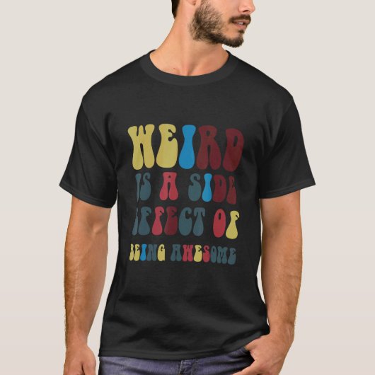 Weird Is A Side Effect Of Being Awesome T-Shirt (Vorderseite)