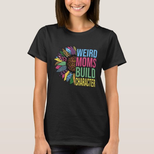 Weird Moms Build Character Sunflower Leopard Mothe T-Shirt (Vorderseite)