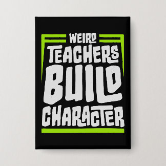 Weird Teachers Build Character Funny Teaching Fun Button