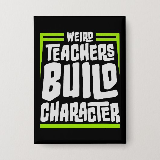 Weird Teachers Build Character Funny Teaching Fun Button (Vorderseite)