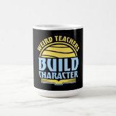 Weird Teachers Build Character Funny Teaching Fun Verwandlungstasse (Zentrum)
