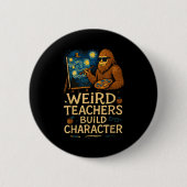 Weird Teachers Build Character Funny Van Bigfoot A Button (Vorderseite)