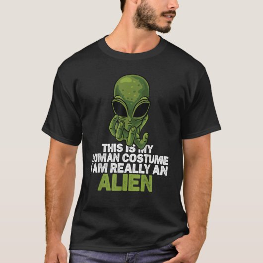 Weird  This is My Human Costume I'm Really An Alie T-Shirt (Vorderseite)