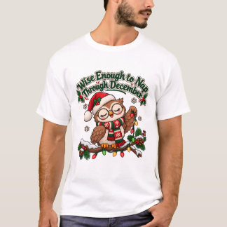 Weise genug, um durch den Dezember zu schlummern T-Shirt