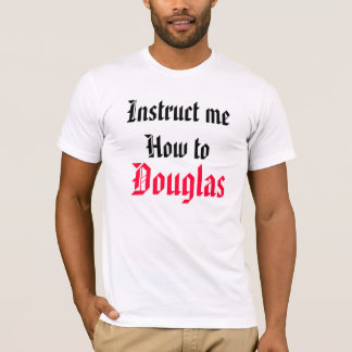 Weisen Sie mich wie zu Douglas an T-Shirt