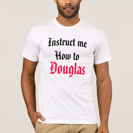 Weisen Sie mich wie zu Douglas an T-Shirt (Vorderseite)