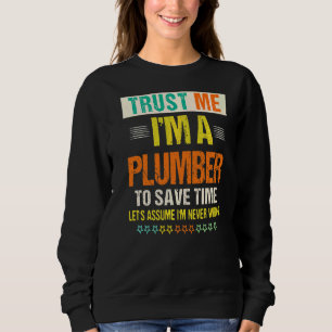 Weisen vertrauen mir, dass ich ein Klempner bin, u Sweatshirt