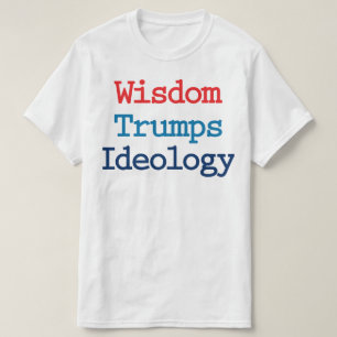 Weisheit Trumps Ideologie - Anti-Präsident Trump T-Shirt