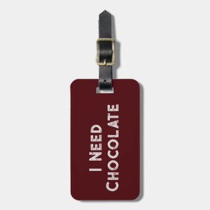 Weiß ich brauche Schokolade auf Dunkelbraun Gepäckanhänger