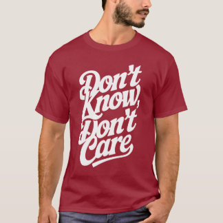 Weiß nicht, ist mir egal T-Shirt