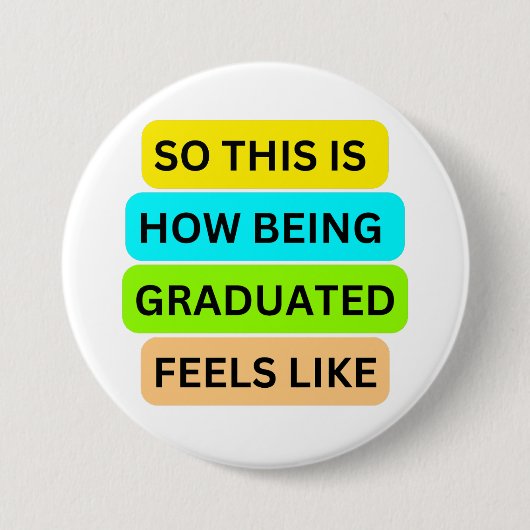 Weiße runde Taste SO_THIS_IS_HOW_BEING_GRADUATED Button (Vorderseite)