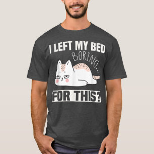Weiße, wütende und müde Katze, Verließ ich mein Be T-Shirt