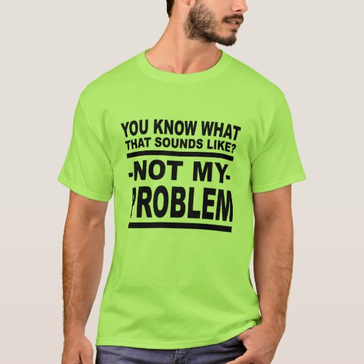  Weißt du, wie das klingt? Nicht mein Problem! T-Shirt (Vorderseite)