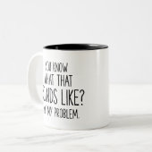 Weißt du, wie das klingt? Nicht mein Problem Zweifarbige Tasse (Vorderseite Links)