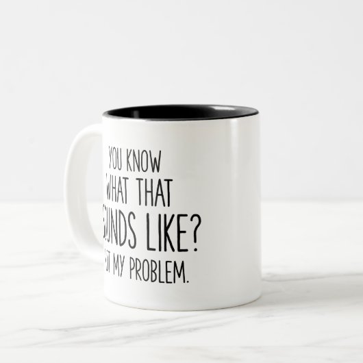Weißt du, wie das klingt? Nicht mein Problem Zweifarbige Tasse (Vorderseite Links)