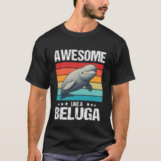 Weißwal Belugas Toll Wie ein Beluga T-Shirt