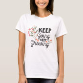 Weiter machen Weiter wachsen Positives Zitat T-Shirt (Vorderseite)
