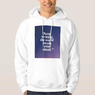 Weiter schreiben, die Welt braucht deine Musik Hoodie