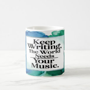 Weiter schreiben, die Welt braucht deine Musik Kaffeetasse