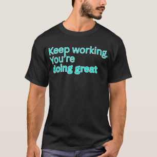 Weiter so! Ihr macht das großartig-motivierend T-Shirt