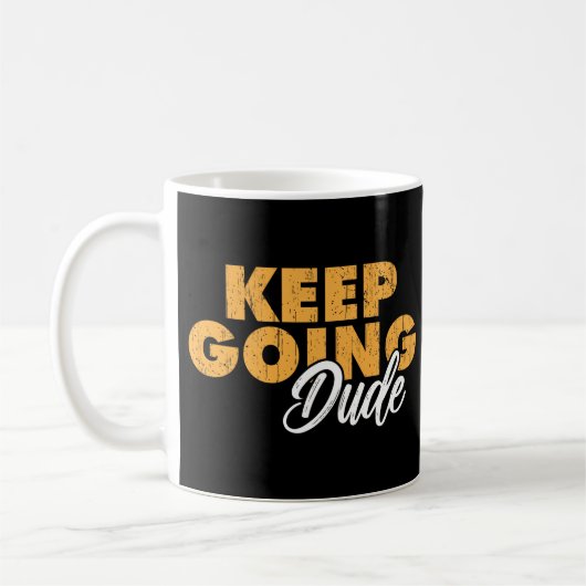 Weiter so Typ Motivationszitat Kaffeetasse (Links)