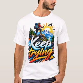 Weiter Versuchen – Bergabenteuer-Motivation T-Shirt